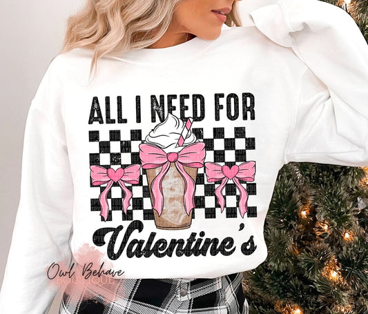 All I Need For Valentine’s Crewneck Sweatshirt